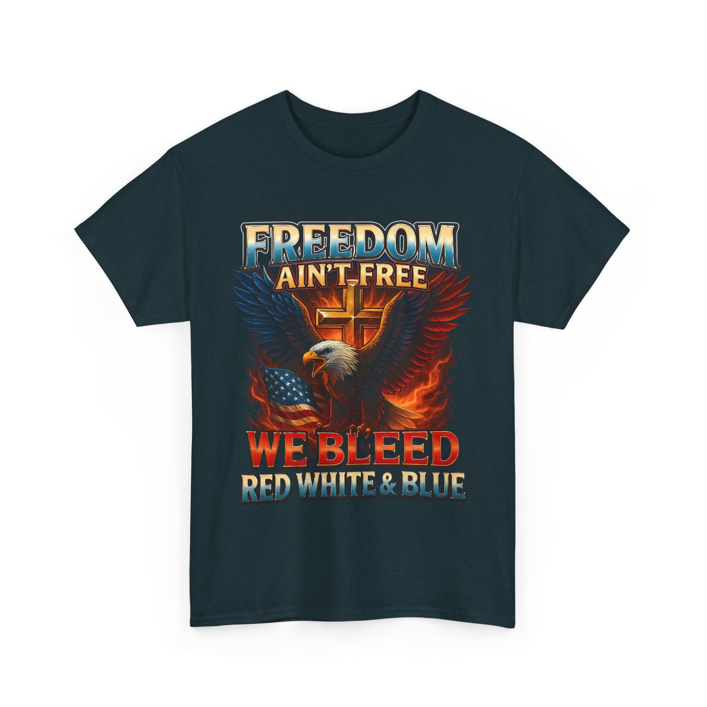 Freedom Ain’t Free – We Bleed Red, White, and Blue T-Shirt – Patriotic Shirt for Veterans, Fighters, and Proud Americans