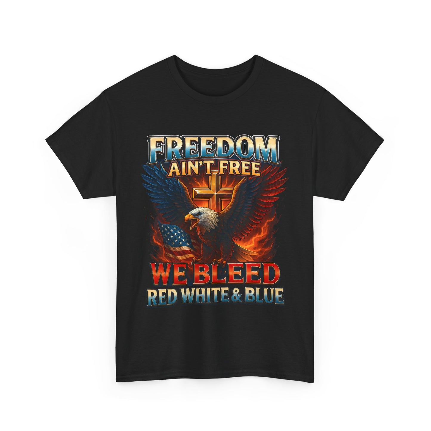 Freedom Ain’t Free – We Bleed Red, White, and Blue T-Shirt – Patriotic Shirt for Veterans, Fighters, and Proud Americans